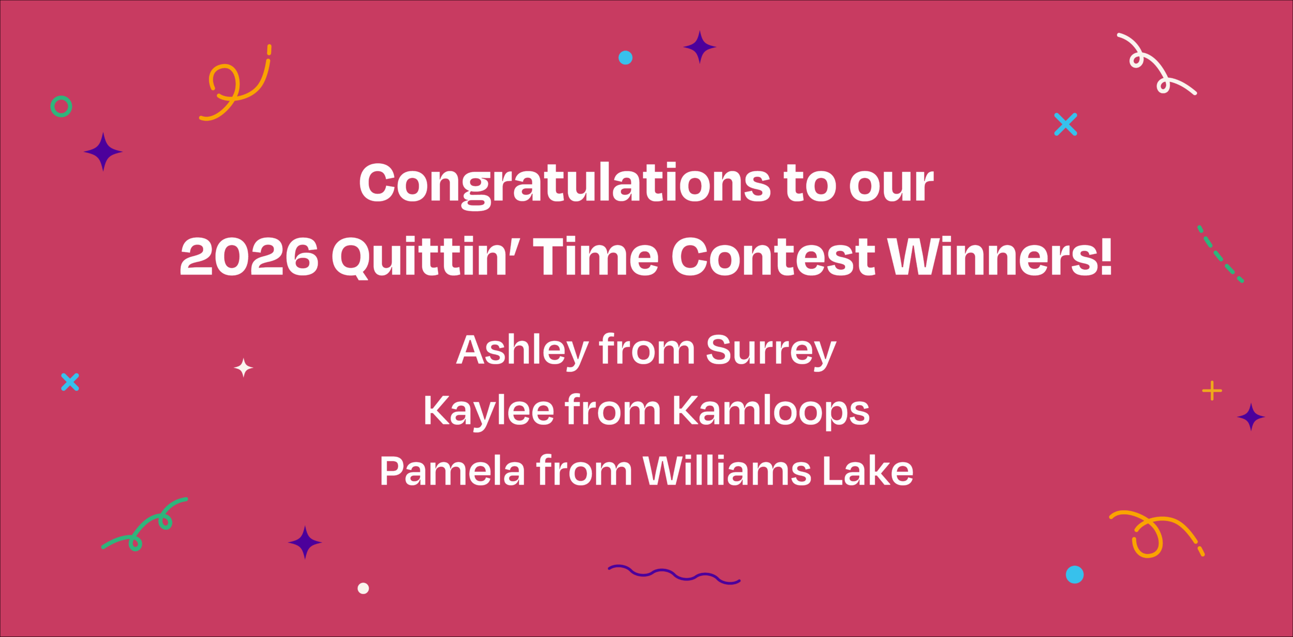 Ruby banner with confetti and text: "Congratulations to our 2026 Quittin’ Time Contest Winners! Ashley from Surrey Kaylee from Kamloops Pamela from Williams Lake"